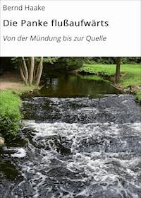 Die Panke flußaufwärts - Bernd Haake - E-Book