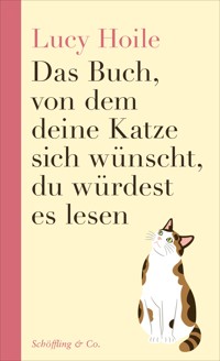 Das Buch, von dem deine Katze sich wünscht, du würdest es lesen - Lucy Hoile - E-Book