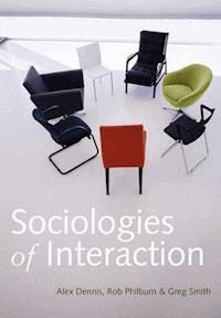 Sociologies of Interaction - Alex Dennis - E-Book