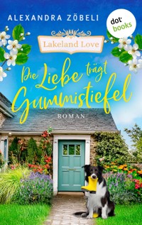 Die Liebe trägt Gummistiefel - Alexandra Zöbeli - E-Book