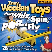 Zany Wooden Toys that Whiz, Spin, Pop, and Fly - Bob Gilsdorf - E-Book
