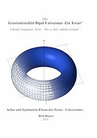 Das Gravitationsfeld-Dipol-Universum - Ein Torus - Dirk Rauter - E-Book