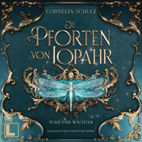 Tore und Wächter - Die Pforten von Lopahr, Band 1 (ungekürzt) - Cornelia Schulz - Hörbuch