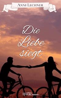 Die Liebe siegt - Anni Lechner - E-Book