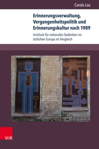 Erinnerungsverwaltung, Vergangenheitspolitik und Erinnerungskultur nach 1989 - Carola Lau - E-Book