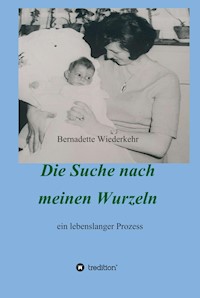 Auf der Suche nach meinen Wurzeln - Bernadette Wiederkehr - E-Book