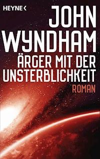 Ärger mit der Unsterblichkeit - John Wyndham - E-Book