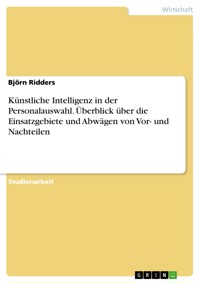 Künstliche Intelligenz in der Personalauswahl. Überblick über die Einsatzgebiete und Abwägen von Vor- und Nachteilen - Björn Ridders - E-Book