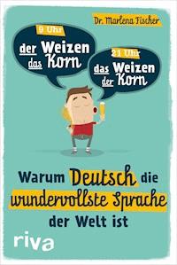 Warum Deutsch die wundervollste Sprache der Welt ist - Marlena Fischer - E-Book