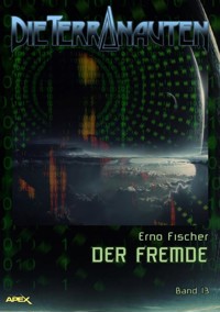 DIE TERRANAUTEN, Band 13: DER FREMDE - Erno Fischer - E-Book