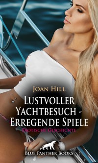 Lustvoller Yachtbesuch - Erregende Spiele | Erotische Geschichte - Joan Hill - E-Book