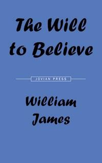 The Will to Believe - William James - E-Book