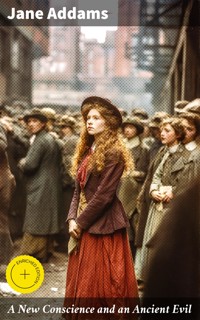 A New Conscience and an Ancient Evil - Jane Addams - E-Book