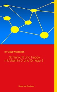 Schlank, fit und happy mit Vitamin D und Omega-3 - Claus Wunderlich - E-Book
