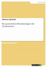 Die gesetzlichen Bestimmungen der Umsatzsteuer - Viktoria Schmidt - E-Book
