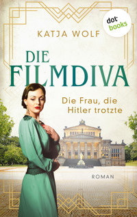 Die Filmdiva: Die Frau, die Hitler trotzte - Katja Wolf - E-Book