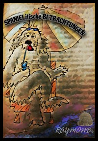 SPANIELITISCHE_BETRACHTUNGEN--BAND(1) - RAYMONDi - E-Book