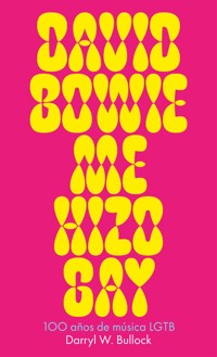 David Bowie me hizo gay - Darryl W. Bullock - E-Book