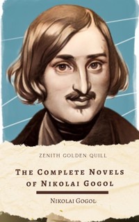 The Complete Novels of Nikolai Gogol - Nikolai Vasilevich Gogol - E-Book
