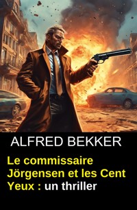 Le commissaire Jörgensen et les Cent Yeux : un thriller - Alfred Bekker - kostenlos E-Book