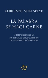 La Palabra se hace carne - Adrienne von Speyr - E-Book