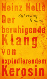 Der beruhigende Klang von explodierendem Kerosin - Heinz Helle - E-Book + Hörbuch
