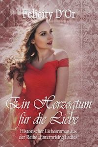 Ein Herzogtum für die Liebe - Felicity D'Or - E-Book