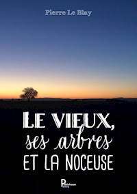 Le vieux, ses arbres et la noceuse - Pierre Le Blay - E-Book