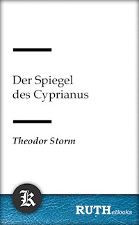 Der Spiegel des Cyprianus - Theodor Storm - E-Book