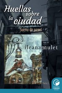 Huellas sobre la ciudad Parte II - Ileana Mulet Batista - E-Book