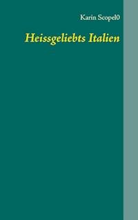 Heissgeliebts Italien - Karin Scopel0 - E-Book