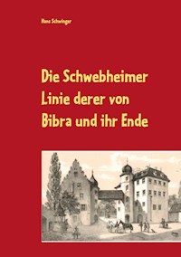 Die Schwebheimer Linie derer von Bibra und ihr Ende - Hans Schwinger - E-Book