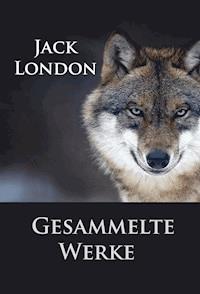 Jack London - Gesammelte Werke - Jack  London - E-Book