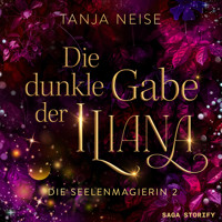 Die dunkle Gabe der Iliana (Die Seelenmagierin 2) - Tanja Neise - Hörbuch