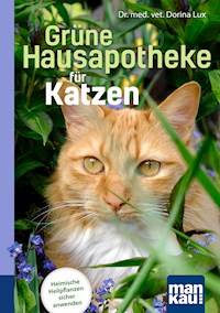 Grüne Hausapotheke für Katzen. Kompakt-Ratgeber - Dorina Lux - E-Book