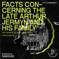 Facts Concerning the Late Arthur Jermyn and His Family (The Work of H. P. Lovecraft, Episode 15) - H. P. Lovecraft - Hörbuch