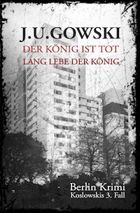 Der König ist tot, lang lebe der König - J.U. Gowski - E-Book