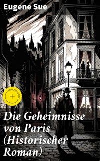 Die Geheimnisse von Paris (Historischer Roman) - Eugène Sue - E-Book