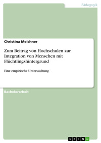 Zum Beitrag von Hochschulen zur Integration von Menschen mit Flüchtlingshintergrund - Christina Meichner - E-Book