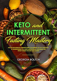Keto and Intermittent Fasting Mastery - Georgia Bolton - E-Book