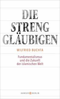Die Strenggläubigen - Wilfried Buchta - E-Book