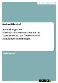 Auswirkungen von Persönlichkeitsmerkmalen auf die Team-Leistung. Ein Überblick und Handlungsempfehlungen - Markus Hübenthal - E-Book