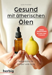Gesund mit ätherischen Ölen - Julia Trunzer - E-Book