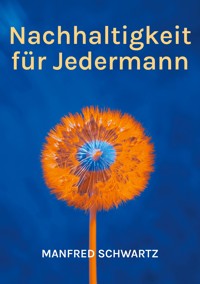 Nachhaltigkeit für Jedermann - Manfred Schwartz - E-Book