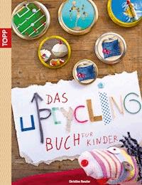 Das Upcycling-Buch für Kinder - Christine Renzler - E-Book