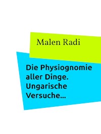 Die Physiognomie aller Dinge. Ungarische Versuche... - Malen Radi - E-Book