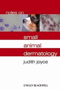 Notes on Small Animal Dermatology - Judith Joyce - E-Book