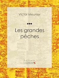 Les grandes pêches - Victor Meunier - E-Book