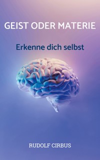 Geist oder Materie - Rudolf Cirbus - E-Book