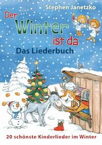 Der Winter ist da - 20 schönste Kinderlieder im Winter - Stephen Janetzko - E-Book